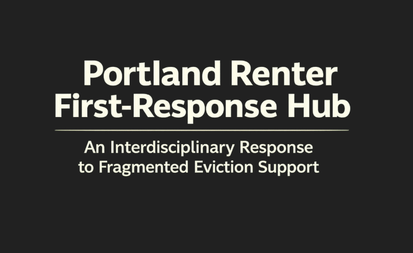 Portland Renter First-Response Hub: An Interdisciplinary Response to Fragmented Eviction Support Problem and Context